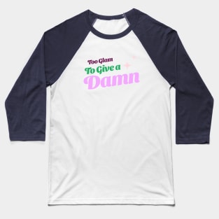 Too Glam To Give a Damn Gen z T-shirt Baseball T-Shirt